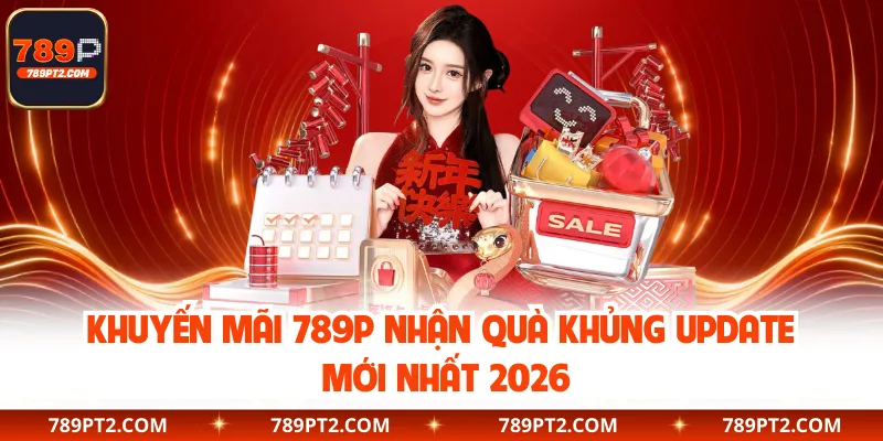 Khuyến Mãi 789P Nhận Quà Khủng Update Mới Nhất 2026