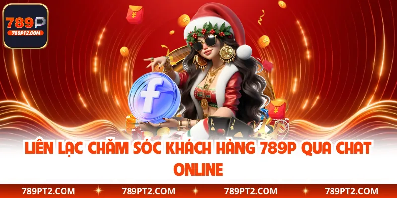 Liên lạc chăm sóc khách hàng 789P qua chat online